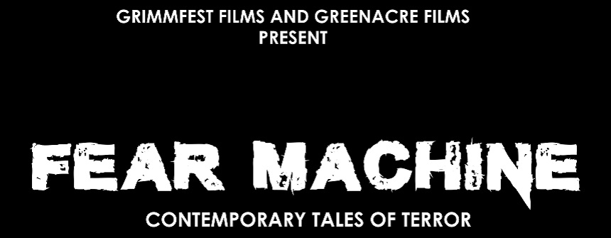 FEAR MACHINE: UK Horror Anthology TV Series in The Works From Grimmfest And Green Acre Films